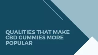 qualities that make cbd gummies more popular
