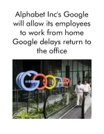 Alphabet Inc's Google Will Allow Its Employees to Work From Home Google Delays Return to the OfficeAlphabet Inc's Google