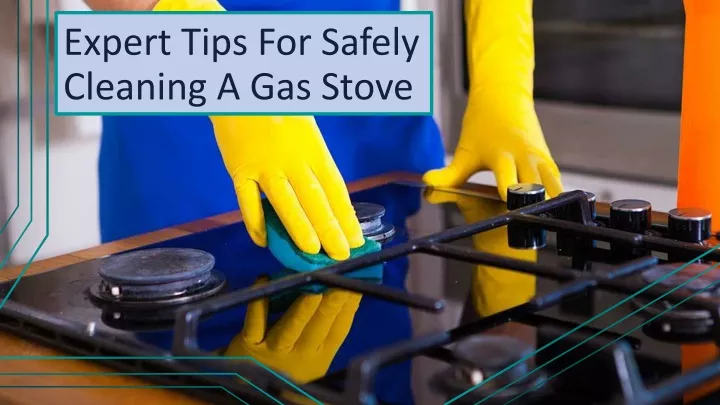 expert tips for safely cleaning a gas stove