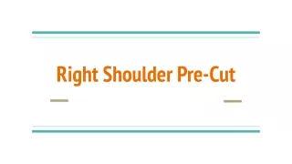 Right Shoulder Pre-Cut