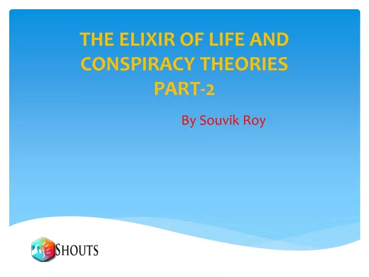 the elixir of life and conspiracy theories part 2