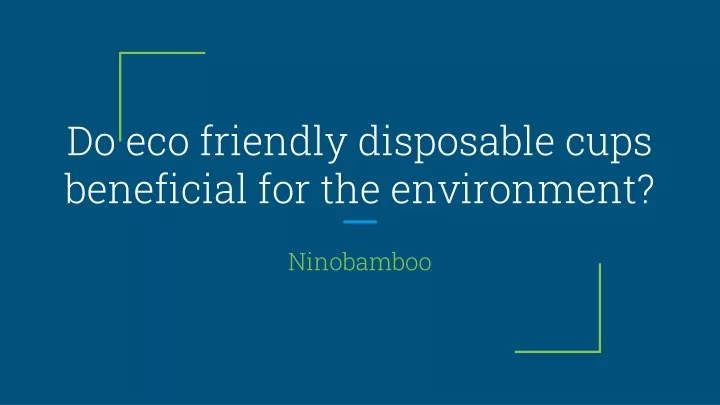 do eco friendly disposable cups beneficial for the environment