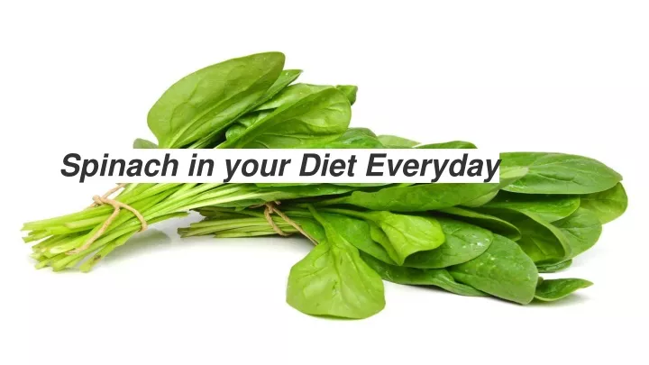 spinach in your diet everyday