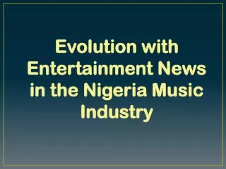 Evolution with Entertainment News in the Nigeria Music Industry