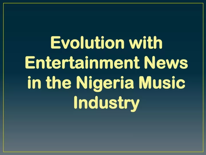 evolution with entertainment news in the nigeria