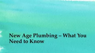 new age plumbing what you need to know