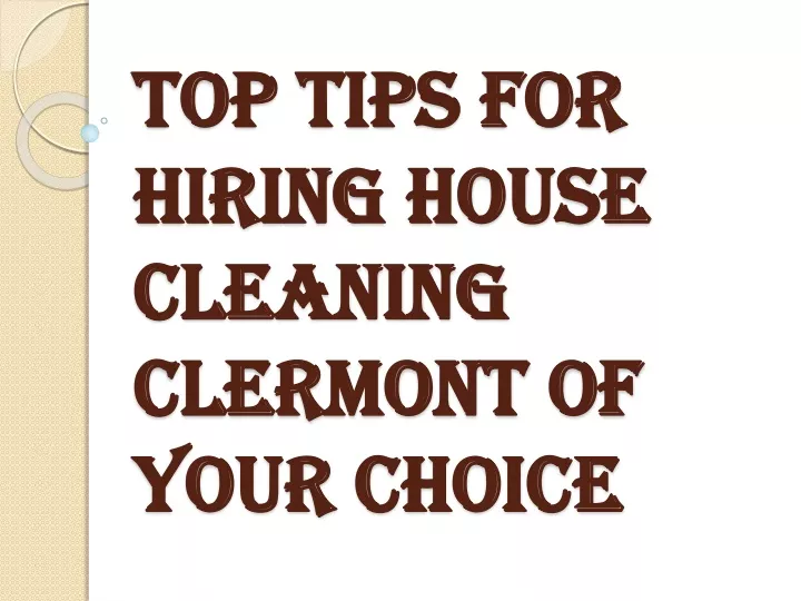 top tips for hiring house cleaning clermont of your choice