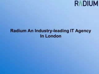 Radium An Industry-leading IT Agency In London