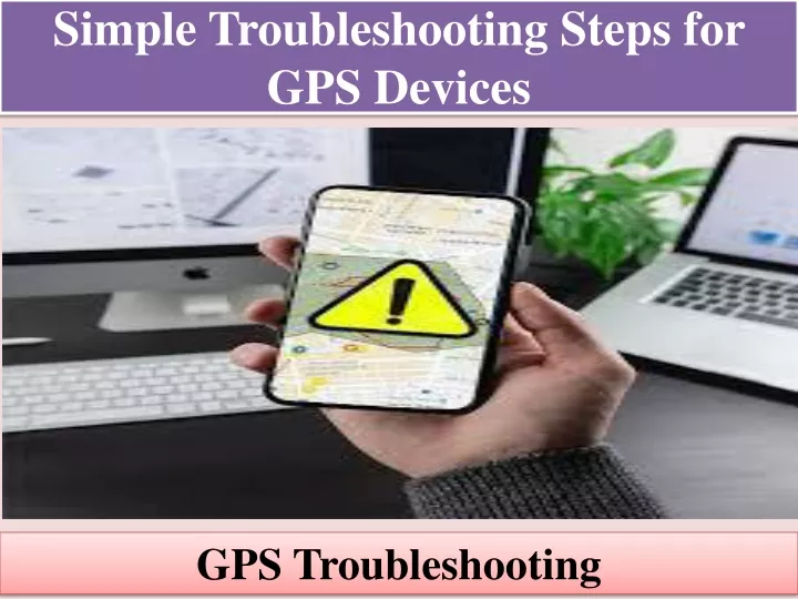 simple troubleshooting steps for gps devices