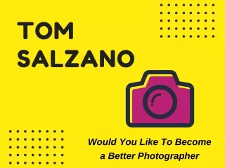 Tom Salzano - Would You Like To Become a Better Photographer
