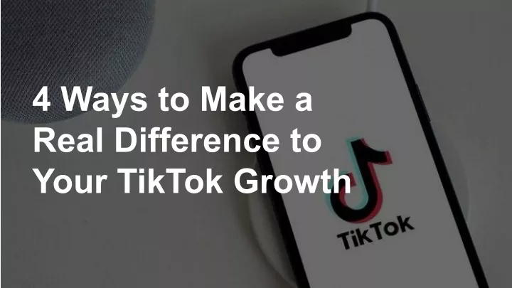 4 ways to make a real difference to your tiktok