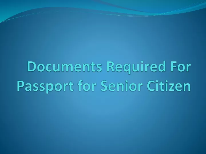 documents required for passport for senior citizen