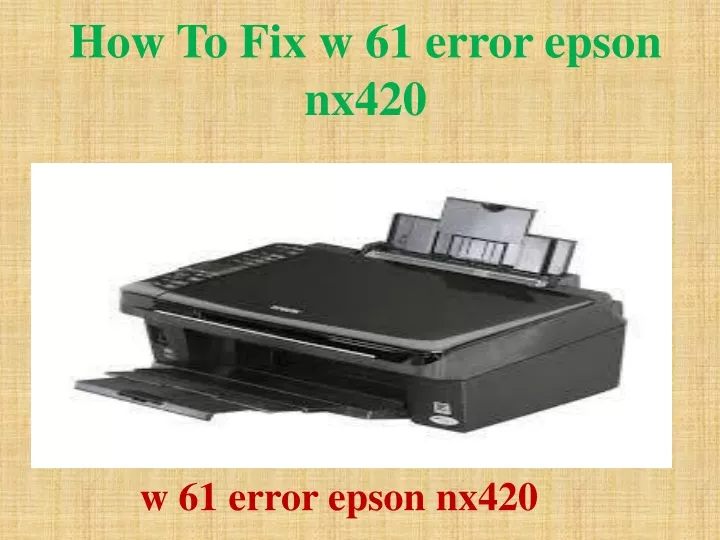 how to fix w 61 error epson nx420
