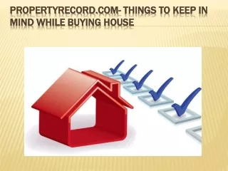 PropertyRecord.com- Things to Keep in Mind While Buying House
