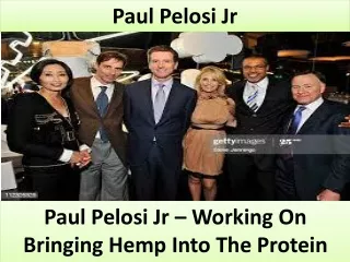 Paul Pelosi Jr – Working On Bringing Hemp Into The Protein Market