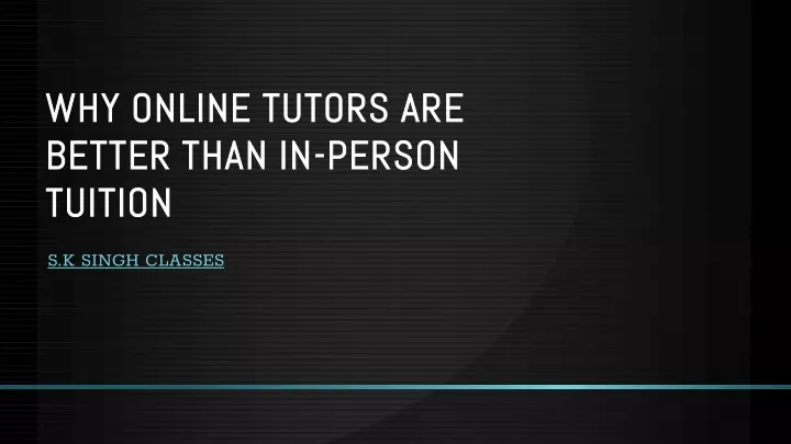 why online tutors are better than in person tuition
