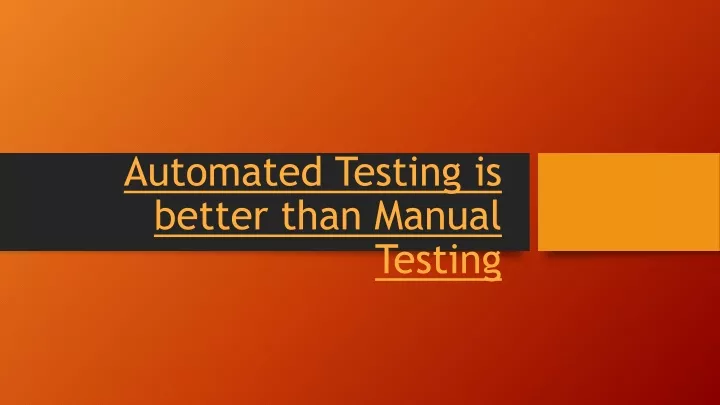 automated testing is better than manual testing