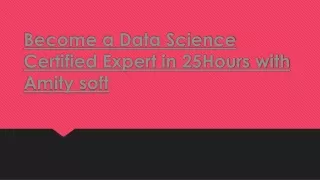 become a data science certified expert in 25hours with amity soft