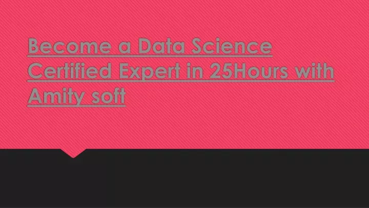 become a data science certified expert in 25hours with amity soft