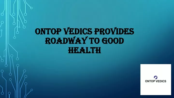 ontop vedics provides roadway to good health