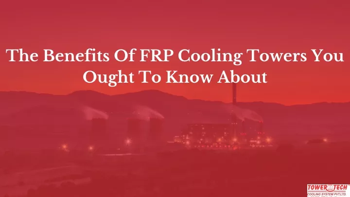 the benefits of frp cooling towers you ought