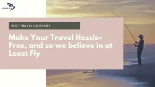 Make Your Travel Hassle-Free, and so we believe in at Least Fly