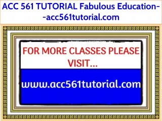 ACC 561 TUTORIAL Fabulous Teaching--acc561tutorial.com