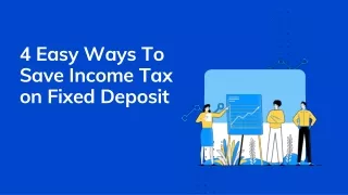 4 Easy Ways To Save Income Tax on Fixed Deposit