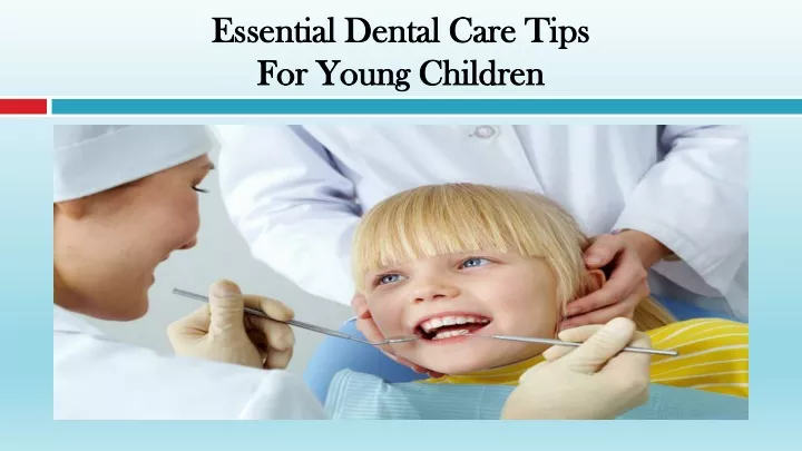 essential dental care tips for young children