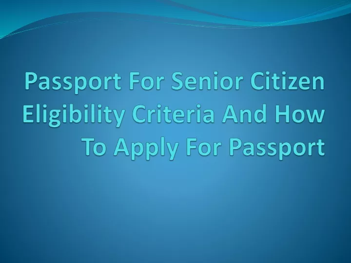 passport for senior citizen eligibility criteria and how to apply for passport
