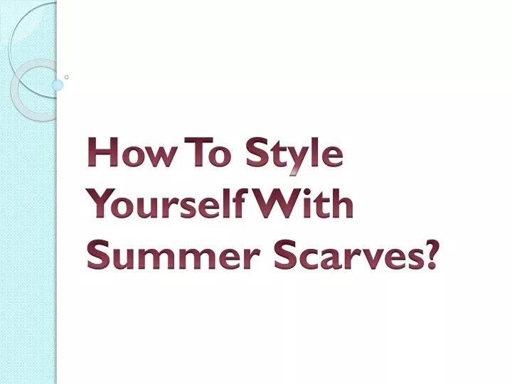 how to style yourself with summer scarves
