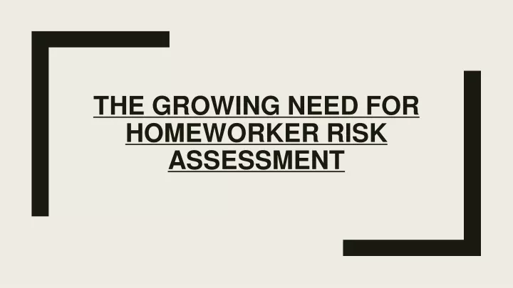 the growing need for homeworker risk assessment