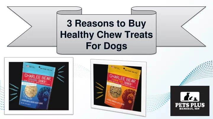 3 reasons to buy healthy chew treats for dogs