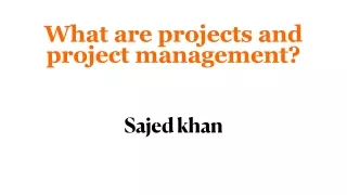 What are projects and project management? | Sajed Khan