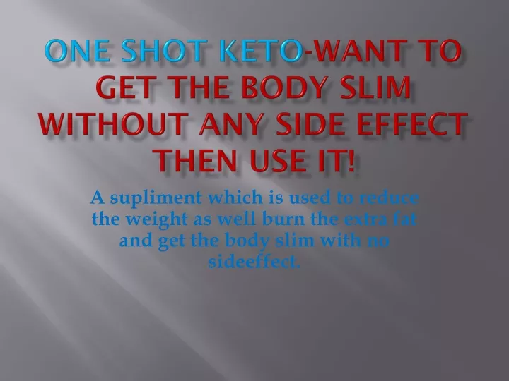 one shot keto want to get the body slim without any side effect then use it