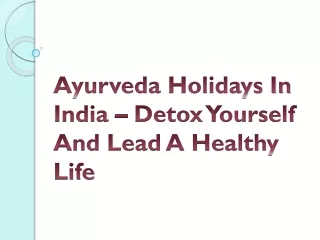 Ayurveda Holidays In India – Detox Yourself And Lead A Healthy Life