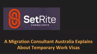 A Migration Consultant Australia Explains About Temporary Work Visas