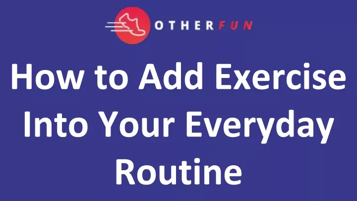 how to add exercise into your everyday routine