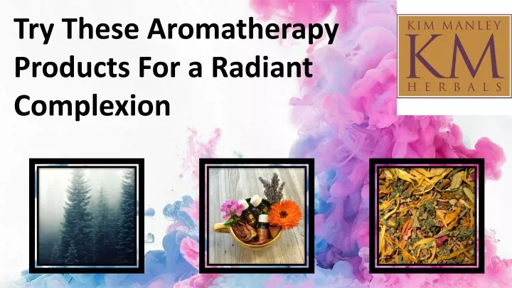 try these aromatherapy products for a radiant