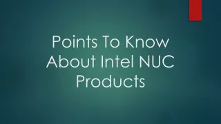 points to know about intel nuc products