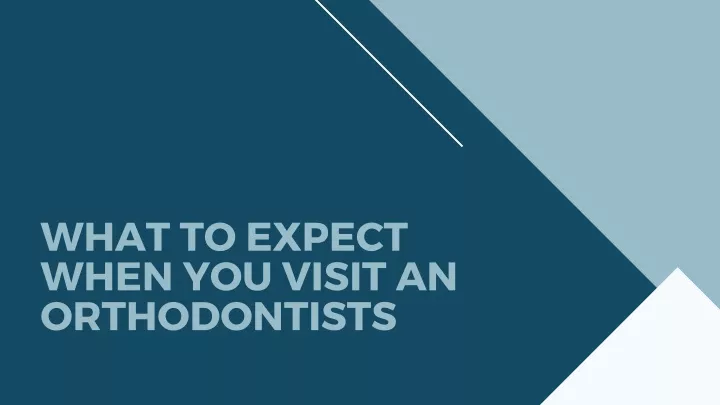 what to expect when you visit an orthodontists