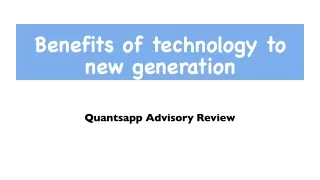 Benefits of technology to new generation | Quantsapp Advisory Review