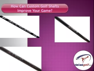 How Can Custom Golf Shafts Improve Your Game?