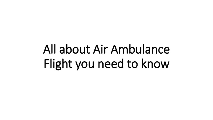 all about air ambulance flight you need to know