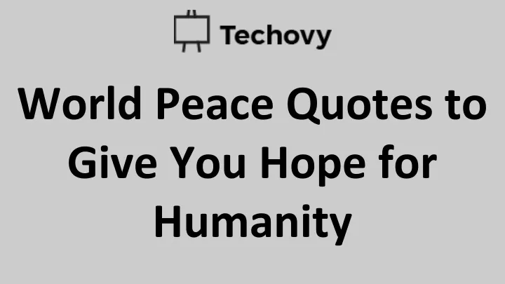 world peace quotes to give you hope for humanity