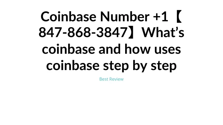 coinbase number 1 847 868 3847 what s coinbase and how uses coinbase step by step
