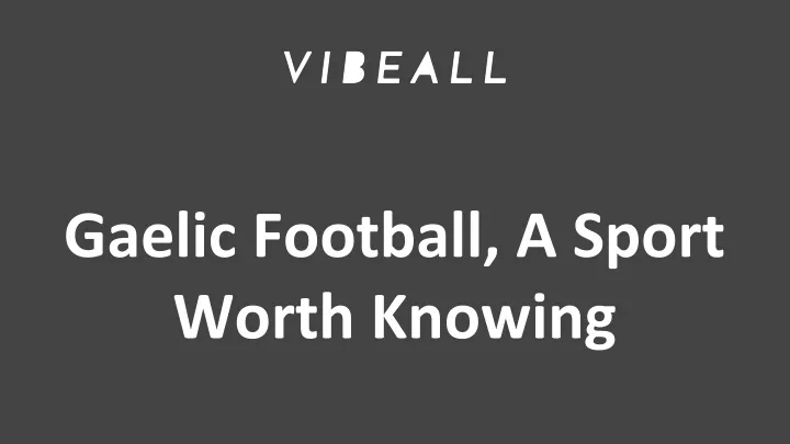 gaelic football a sport worth knowing
