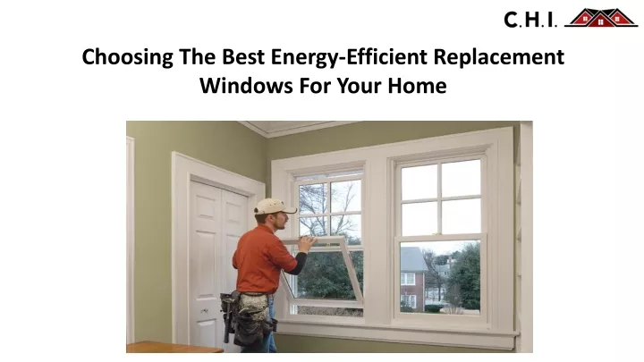 choosing t he best energy efficient replacement windows f or y our home
