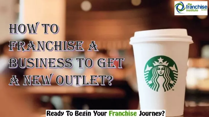 how to franchise a business to get a new outlet