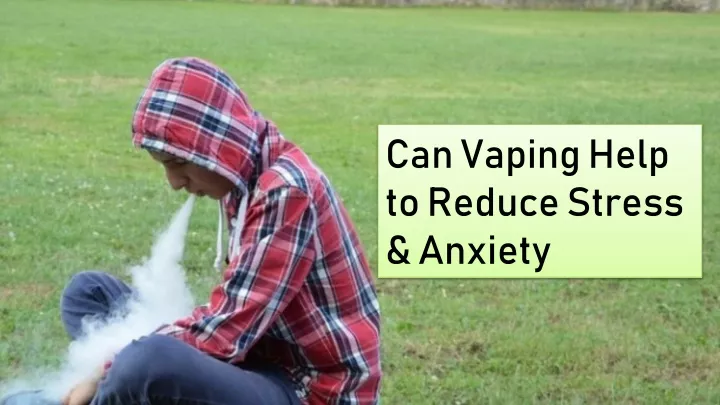 can vaping help to reduce stress anxiety